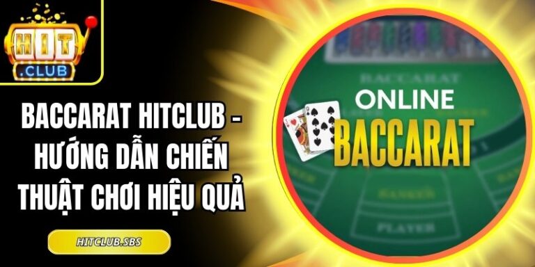 Baccarat Hitclub – Hướng Dẫn Chiến Thuật Chơi Hiệu Quả 4 Baccarat Hitclub