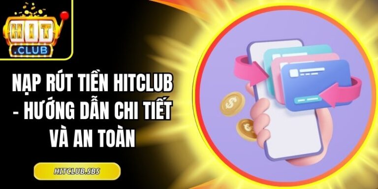 Nạp Rút Tiền hitclub 1 Nạp rút tiền Hitclub
