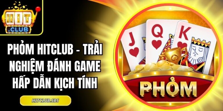 Phỏm Hitclub – Trải Nghiệm Đánh Game Hấp Dẫn Kịch Tính 8 Phỏm Hitclub