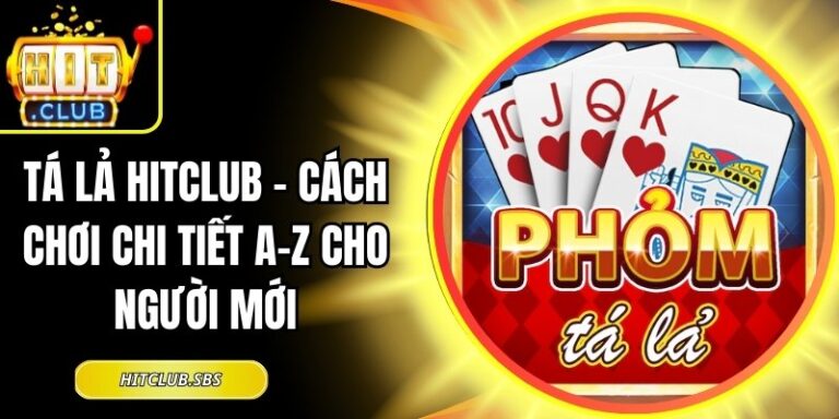 Tá Lả Hitclub - Cách Chơi Chi Tiết A-Z Cho Người Mới 6 Tá Lả Hitclub