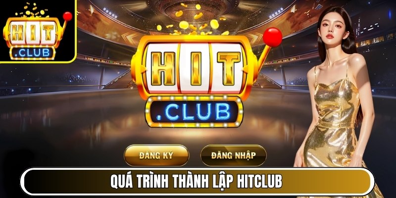HITCLUB | Cổng Game Mới Nhất 08/2026 | Link Vào HIT CLUB yango.com.tw 33 Quá trình thành lập Hitclub