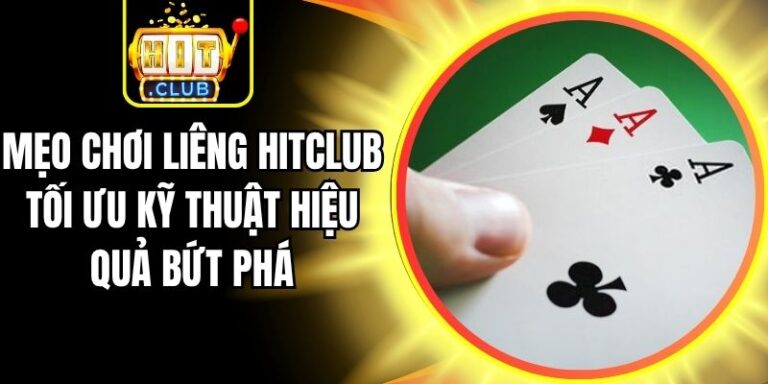Mẹo Chơi Liêng Hitclub Tối Ưu Kỹ Thuật Hiệu Quả Bứt Phá 7 Mẹo Chơi Liêng Hitclub Tối Ưu Kỹ Thuật Hiệu Quả Bứt Phá