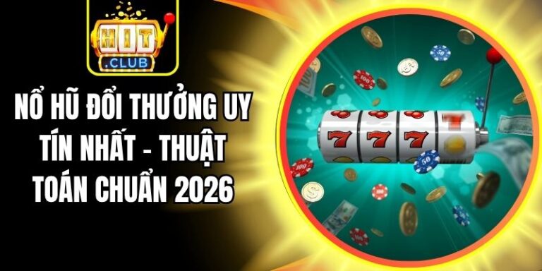 Nổ Hũ Đổi Thưởng Uy Tín Nhất - Thuật Toán Chuẩn 2026 8 Nổ Hũ Đổi Thưởng Uy Tín Nhất - Thuật Toán Chuẩn 2026
